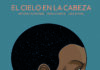 «El cielo en la cabeza», nueva obra maestra de Antonio Altarriba, Sergio García y Lola Moral. Norma Editorial.