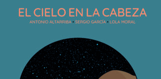 «El cielo en la cabeza», nueva obra maestra de Antonio Altarriba, Sergio García y Lola Moral. Norma Editorial.