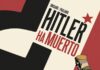 «Hitler ha muerto» de Jean-Christophe Brisard y Lorenzo Pagliaro: realidad superando la ficción. Norma Editorial.