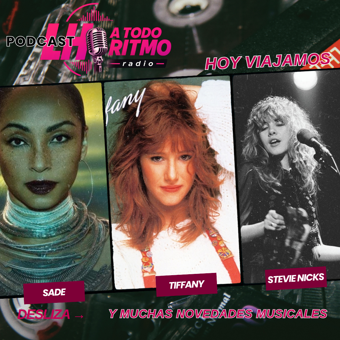 Tiffany, Sade y Stevie Nicks protagonistas de LH A Todo Ritmo