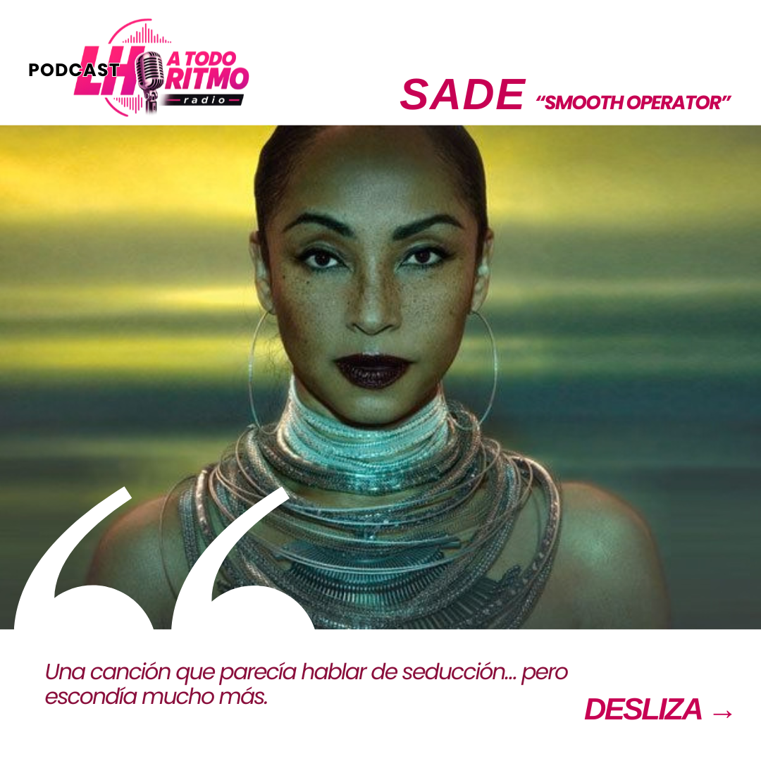 Sade y Smooth Operator en LH A Todo Ritmo