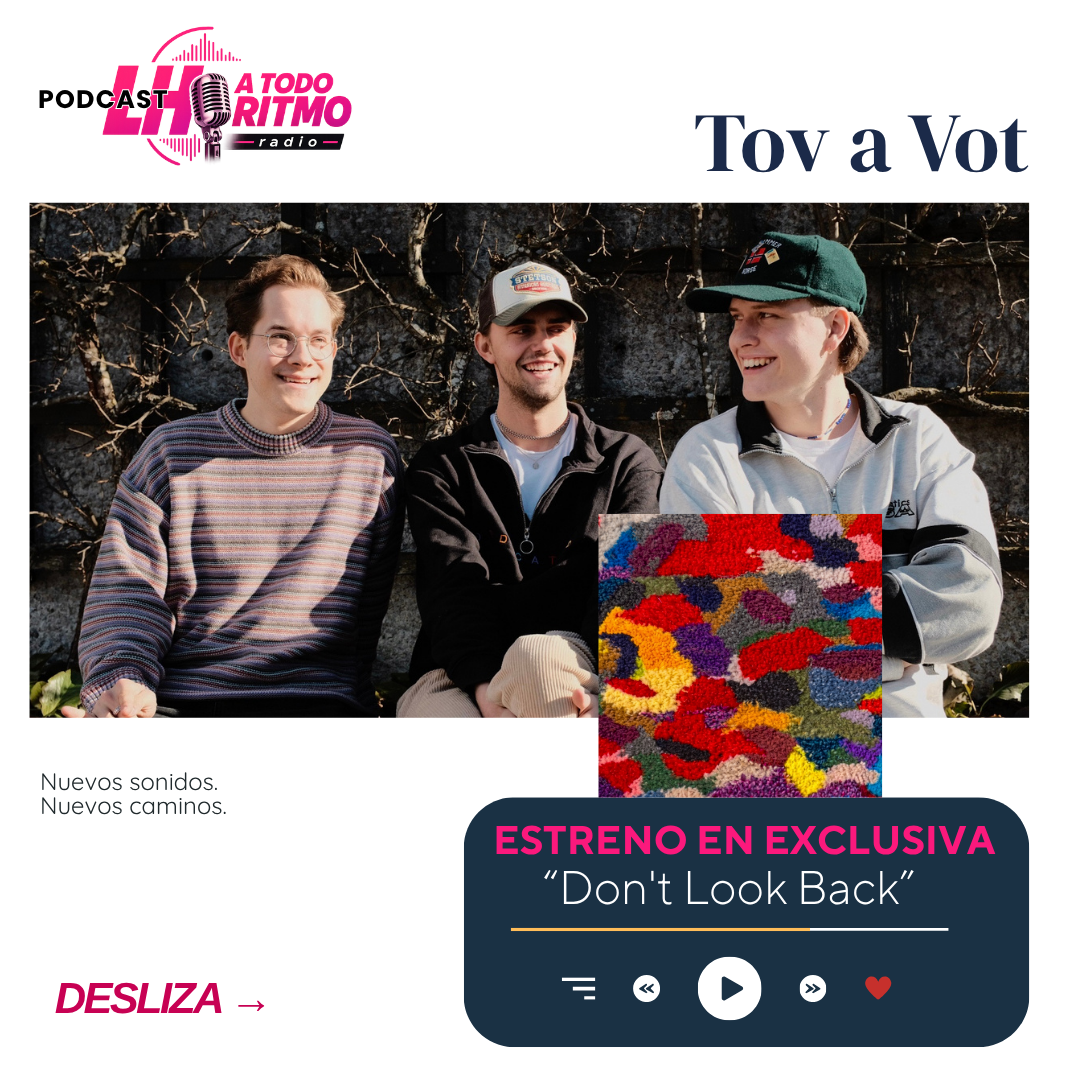 Tov a Vot presenta Don't Look Back en exclusiva en LH A Todo Ritmo