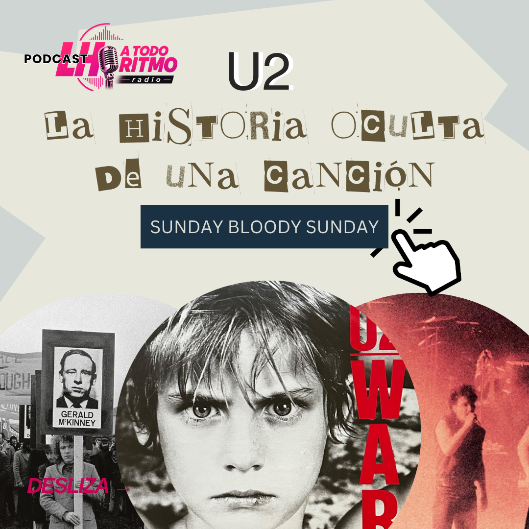 U2 y Sunday Bloody Sunday, protagonista de La historia oculta de una canción